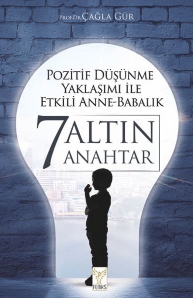 Pozitif Düşünme Yaklaşımı İle Etkili Anne-Babalık 7 Altın Anahtar  (4022)