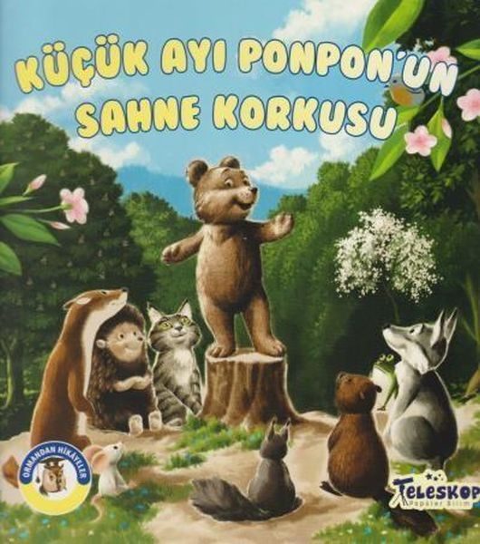 Küçük Ayı Ponpon'un Sahne Korkusu - Ormandan Hikayeler  (4022)