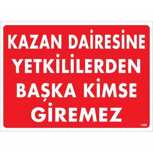 CLZ202 Kazan Dairesine Yetkililerden Başka Kimse Giremez Uyarı Levhası 25x35 KOD:1468