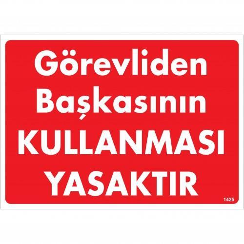 CLZ202 Görevliden Başkasının Kullanması Yasaktır Uyarı Levhası 25x35 KOD:1425