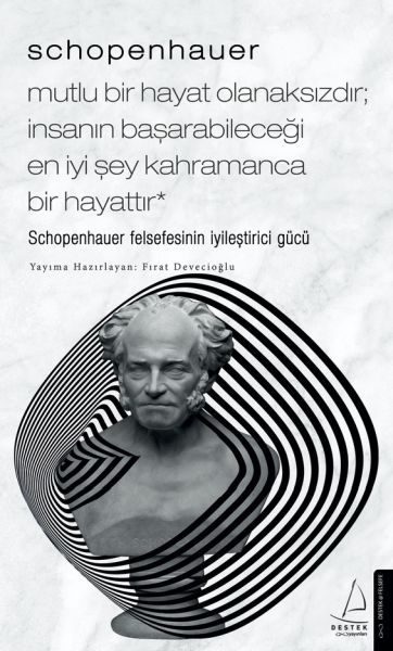 Schopenhauer-Mutlu Bir Hayat Olanaksızdır; İnsanın Başarabileceği En İyi Şey Kahramanca Bir Hayattır  (4022)