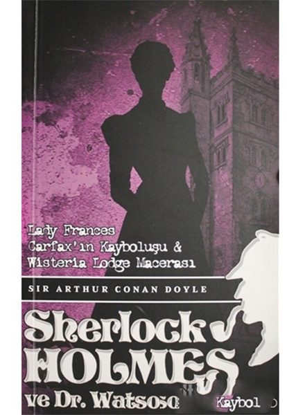 Sherlock Holmes Lady Frances Carfax`ın Kayboluşu ve Wisteria Lodge Macerası  (4022)