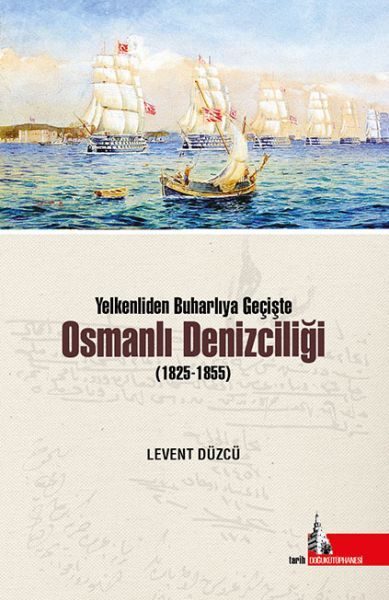 Yelkenliden Buharlıya Geçişte Osmanlı Denizciliği (1825-1855)  (4022)