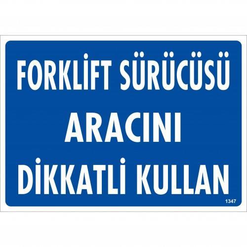 CLZ202 Forklift Sürücüsü Aracını Dikkatli Kullan Uyarı Levhası 25x35 KOD:1347