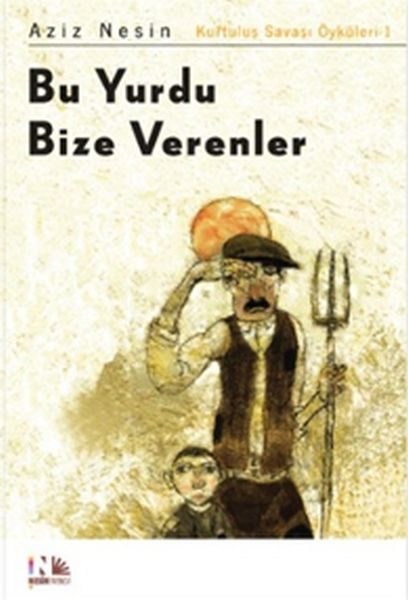 Bu Yurdu Bize Verenler: Kurtuluş Savaşı Öyküleri-1  (4022)