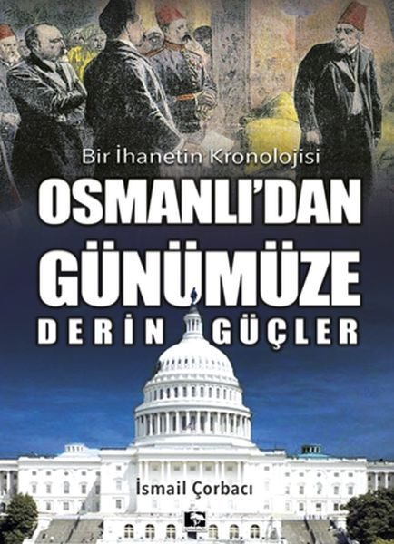 Osmanlı'dan Günümüze Derin Güçler - Bir İhanetin Kronolojisi  (4022)