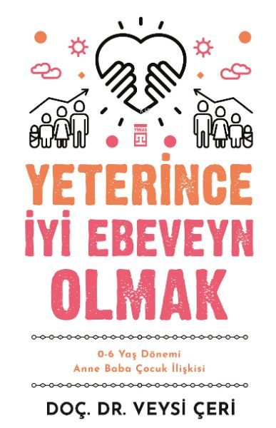 Yeterince İyi Ebeveyn Olmak ve 0-6 Yaş Dönemi Anne Baba Çocuk İlişkisi  (4022)