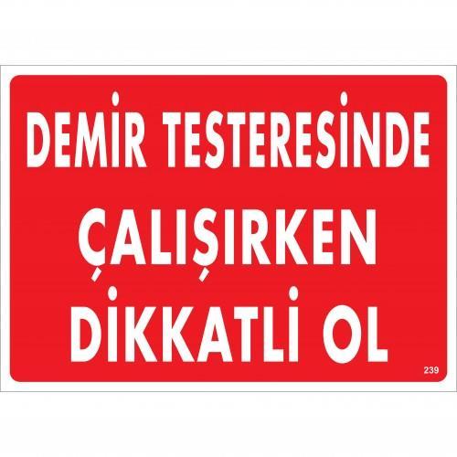 CLZ202 Demir Testeresinde Çalışırken Dikkatli Ol Uyarı Levhası 25x35 KOD:239