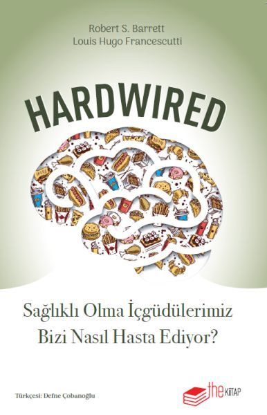 Hardwired: Sağlıklı Olma İçgüdülerimiz Bizi Nasıl Hasta Ediyor?  (4022)