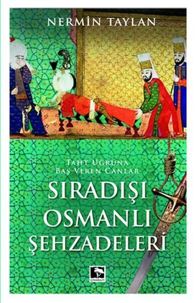 Sıradışı Osmanlı Şehzadeleri - Taht Uğruna Baş Veren Canlar  (4022)