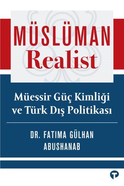 Müslüman Realist - Mu¨essir Gu¨ç Kimliği ve Tu¨rk Dış Politikası  (4022)