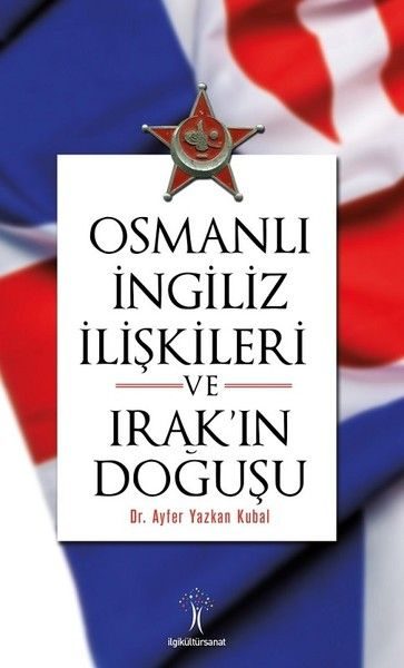 Osmanlı İngiliiz İlişkileri ve Irak'ın Doğuşu  (4022)