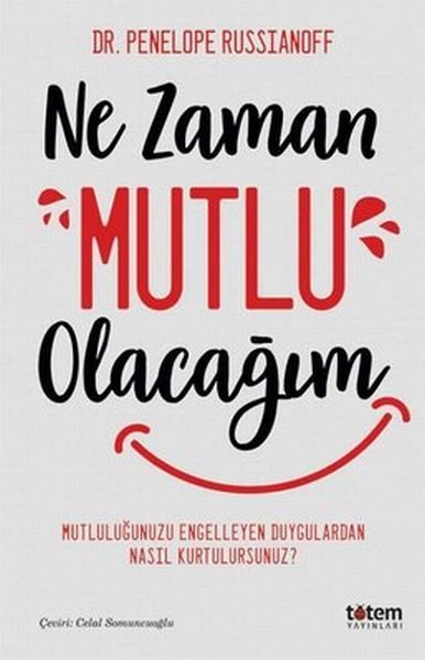 Ne Zaman Mutlu Olacağım - Mutluluğu Engelleyen Duygulardan Nasıl Kurtulursunuz?  (4022)