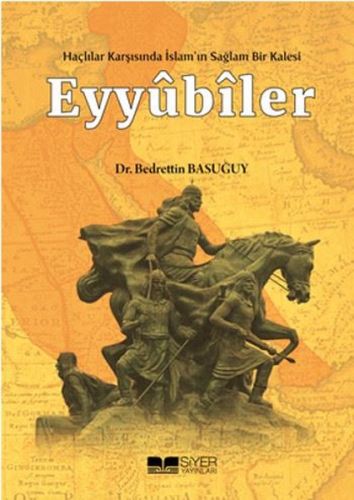 Eyyübiler - Haçlılar Karşısında İslam'ın Sağlam Bir Kalesi  (4022)