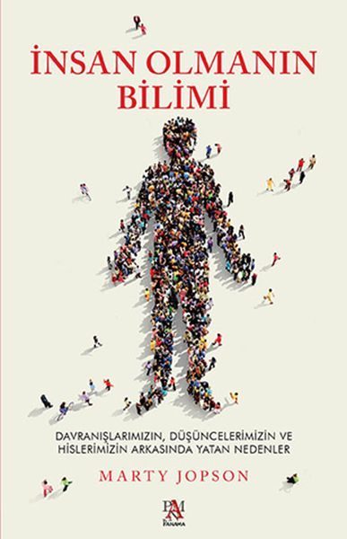 İnsan Olmanın Bilimi - Düşüncelerimizin ve Hislerimizin Arkasında Yatan Nedenler  (4022)