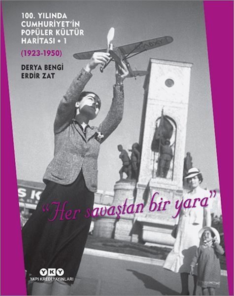 100. Yılında Cumhuriyet’in Popüler Kültür Haritası 1 (1923-1950) 