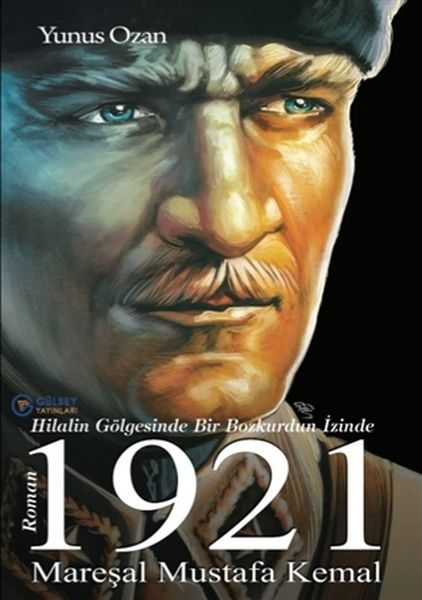 1921 Mareşal Mustafa Kemal - Hilalin Gölgesinde Bir Bozkurdun İzinde  (4022)