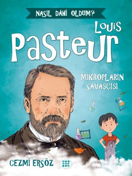 Nasıl Dahi Oldum? - Louis Pasteur - Mikropların Savaşçısı  (4022)