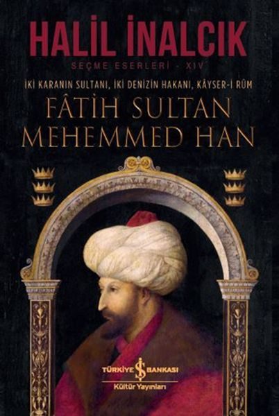 İki Karanın Sultanı İki Denizin Hakanı Kayser-i Rum - Fatih Sultan Mehemmed Han - Ciltli  (4022)