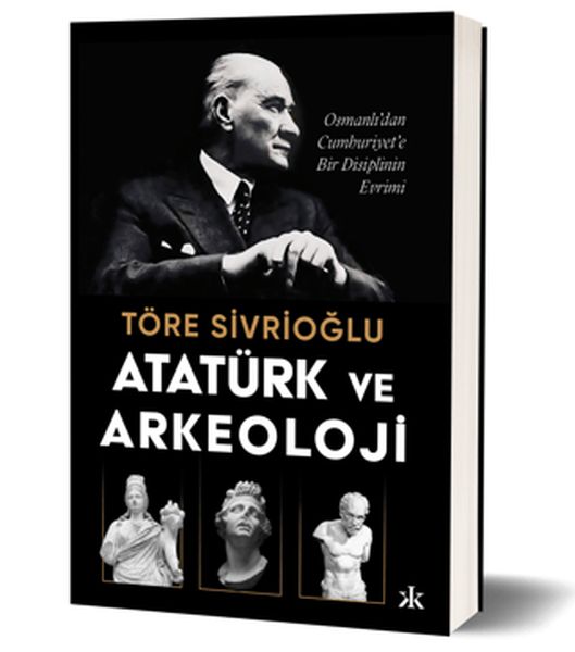 Atatürk ve Arkeoloji Osmanlı’dan Cumhuriyet’e Bir Disiplinin Evrimi  (4022)