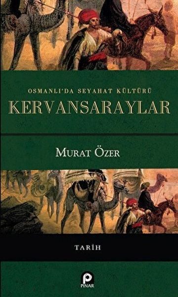 Osmanlı'da Seyahat Kültürü Kervansaraylar  (4022)