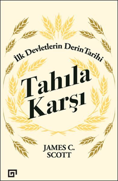 Tahıla Karşı - İlk Devletlerin Derin Tarihi  (4022)