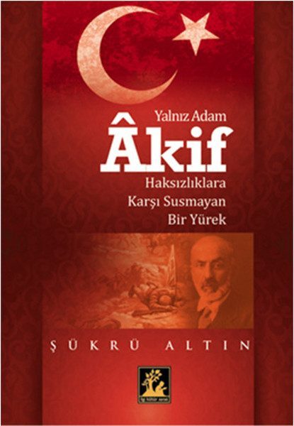 Yalnız Adam Akif  Haksızlıklara Karşı Susmayan Bir Yürek  (4022)