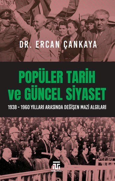 Popüler Tarih Ve Güncel Siyaset / 1938-1960 Yılları Arasında Değişen Mazi Algıları  (4022)