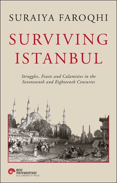 Surviving Istanbul - Struggles, Feasts and Calamities in the Seventeenth and Eighteenh Centuries  (4022)