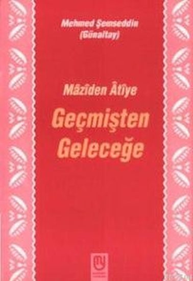 Geçmişten Geleceğe Mâzîden Âtîye  (4022)