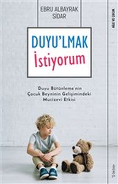 Duyu'lmak İstiyorum - Duyu Bütünleme'nin Çocuk Beyninin Gelişimindeki Mucizevi Etkisi  (4022)