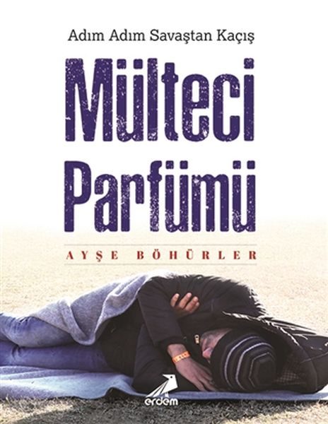 Mülteci Parfümü - Adım Adım Savaştan Kaçış  (4022)