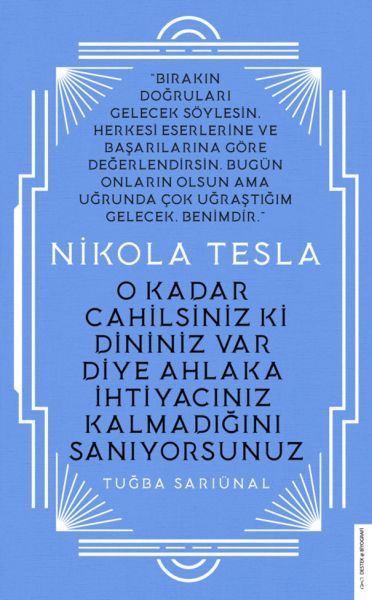 Nikola Tesla - O Kadar Cahilsiniz ki Dininiz Var Diye Ahlaka İhtiyacınız Kalmadığını Sanıyorsunuz  (4022)