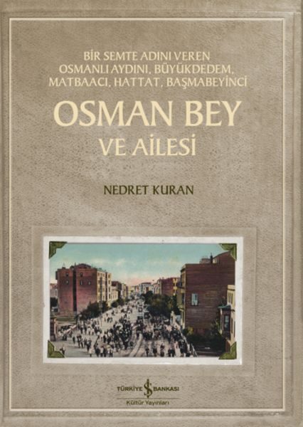 Osman Bey Ve Ailesi – Bir Semte Adını Veren Osmanlı Aydını, Büyükdedem, Matbaacı, Hattat, Başmabeyin  (4022)