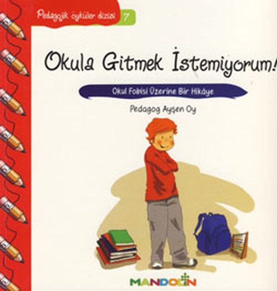 Pedagojik Öyküler 7 - Okula Gitmek İstemiyorum!  (4022)