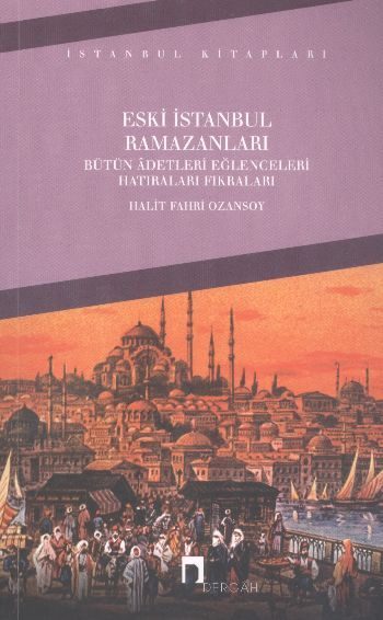 Eski İstanbul Ramazanları Bütün Adetleri Eğlenceleri Hatıraları Fıkraları  (4022)