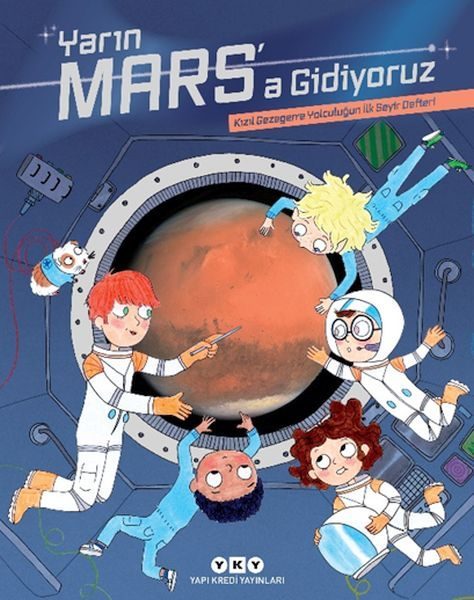 Yarın Mars’a Gidiyoruz – Kızıl Gezegene Yolculuğun İlk Seyir Defteri  (4022)