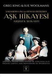 Arşidük Suikasti  Saraybosna 1914 ve Dünyayı Değiştiren Aşk Hikayesi  (4022)