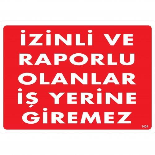 CLZ202 İzinli Ve Raporlu Olanlar İş Yerine Giremez Uyarı Levhası 25x35 KOD:1404