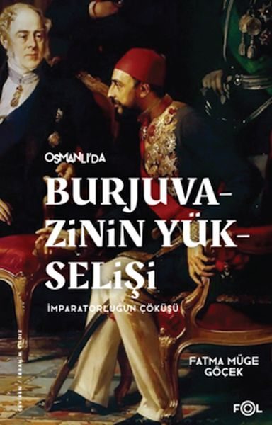 Burjuvazinin Yükselişi, İmparatorluğun Çöküşü –Osmanlı Batılılaşması ve Toplumsal Değişim–  (4022)