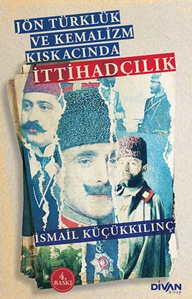 Jön Türklük ve Kemalizm Kıskacında İttihadçılık  (4022)