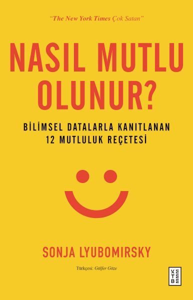 Nasıl Mutlu Olunur? - Bilimsel Datalarla Kanıtlanan 12 Mutluluk Reçetesi  (4022)