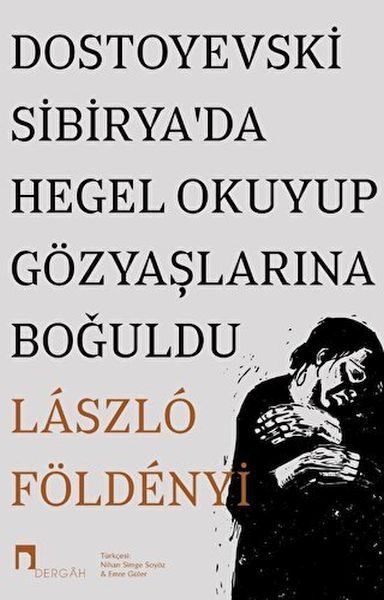 Dostoyevski Sibirya’da Hegel Okuyup Gözyaşlarına Boğuldu  (4022)