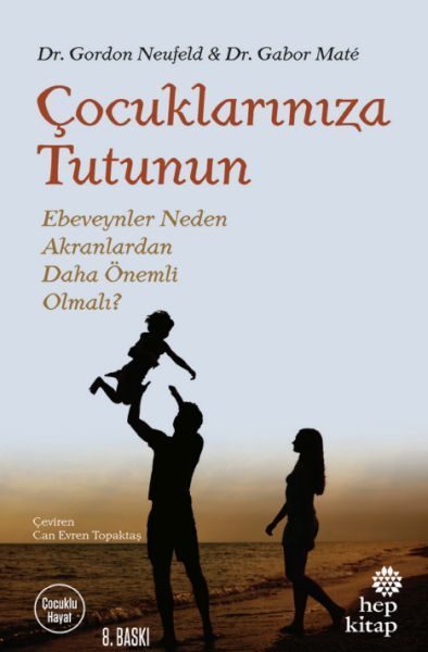 Çocuklarınıza Tutunun - Ebeveynler Neden Akranlardan Daha Önemli Olmalı?  (4022)