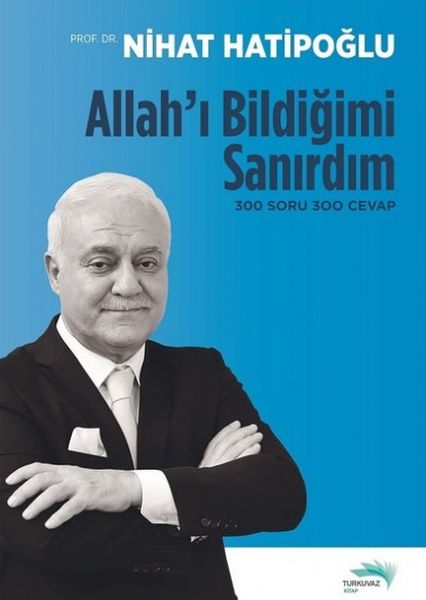 Allah'ı Bildiğimi Sanırdım - 300 Soru 300 Cevap  (4022)