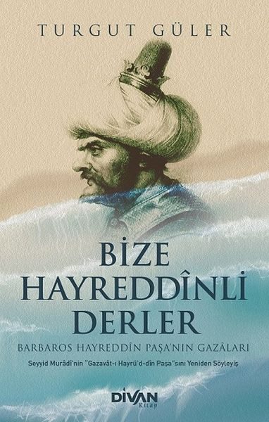 Bize Hayreddinli Derler Barbaros Hayreddin Paşa’nın Gazaları  (4022)