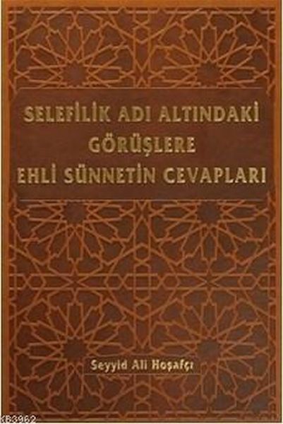 Selefilik Adı Altındaki Görüşlere Ehli Sünnetin Cevapları (Ciltli)  (4022)