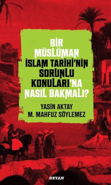 Bir Müslüman İslam Tarihi’nin Sorunlu Konuları’na Nasıl Bakmalı?  (4022)