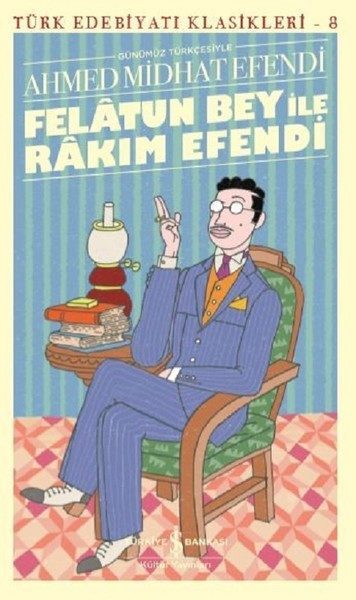 Felâtun Bey ile Rakım Efendi (Günümüz Türkçesiyle) - Türk Edebiyatı Klasikleri  (4022)