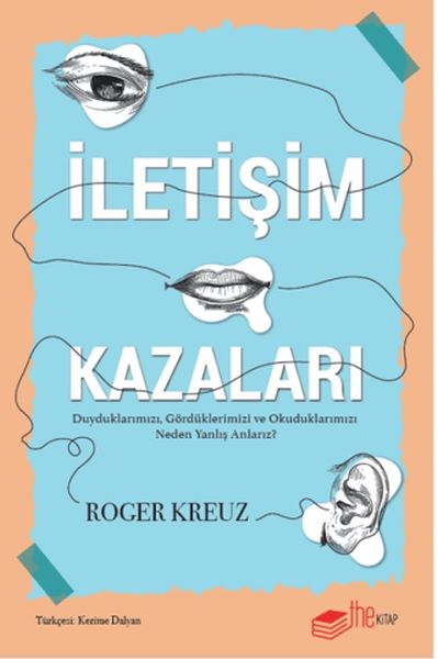 İletişim Kazaları – Duyduklarımızı, Gördüklerimizi ve Okuduklarımızı Neden Yanlış Anlarız?  (4022)